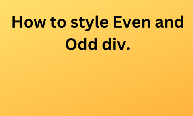 How to Style Even and Odd Div. How to Style Even and Odd Div.