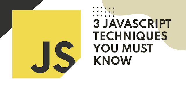 3 JavaScript Techniques You Must Know