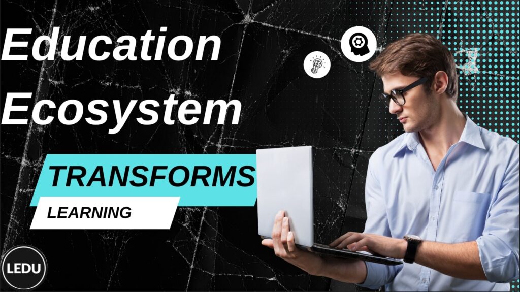 How Education Ecosystem Transforms Learning into Real-World Success